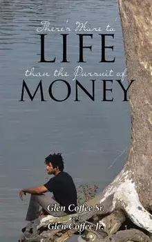 There's More to Life Than the Pursuit of Money, Hardcover/Glen Coffee Sr