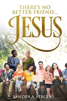 There's No Better Friend ...Jesus!: A book of Spiritual Poetry by Sandra Fergins, Paperback/Sandra Fergins