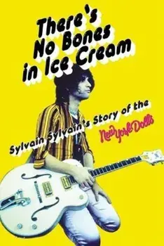 There's No Bones in Ice Cream. Sylvain Sylvain's Story of the New York Dolls, Paperback/Dave Thompson