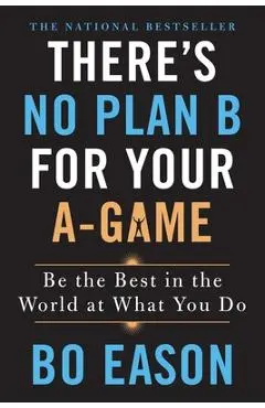 There's No Plan B for Your A-Game - Bo Eason
