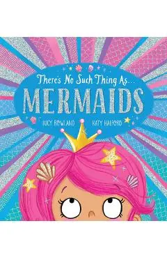 There's No Such Thing As... Mermaids - Lucy Rowland