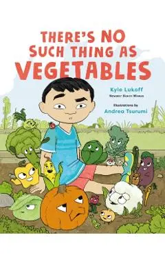 There's No Such Thing as Vegetables - Kyle Lukoff