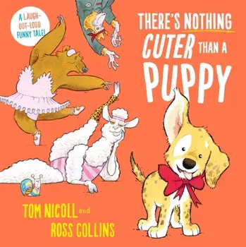There's Nothing Cuter Than a Puppy. A Laugh-Out-Loud Funny Tale, Paperback/Tom Nicoll