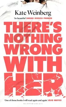There’s Nothing Wrong With Her, Paperback/Kate Weinberg
