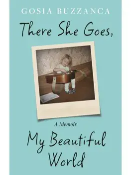 There She Goes, My Beautiful World. A Memoir, Hardback/Gosia Buzzanca