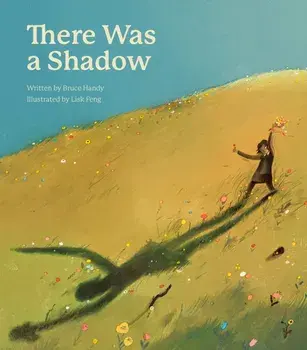 There Was a Shadow. A Picture Book, Hardback/Bruce Handy