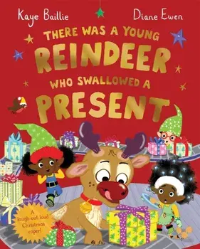 There Was a Young Reindeer Who Swallowed a Present, Paperback/Kaye Baillie