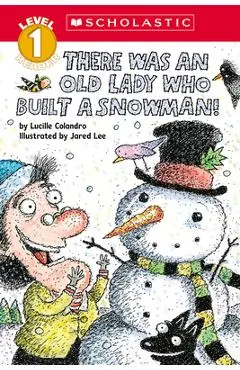 There Was an Old Lady Who Built a Snowman! (Scholastic Reader, Level 1) - Lucille Colandro