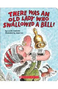 There Was an Old Lady Who Swallowed a Bell! - Lucille Colandro