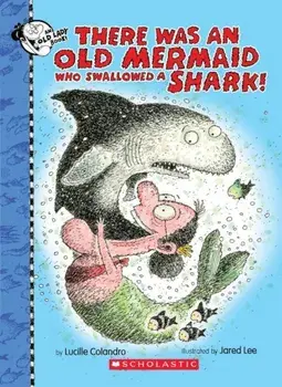 There Was an Old Mermaid Who Swallowed a Shark!, Hardcover/Lucille Colandro