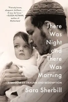 There Was Night and There Was Morning. A Memoir of Trauma and Redemption, Hardback/Sara Sherbill