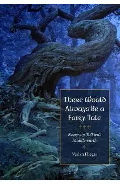 There Would Always Be a Fairy Tale: More Essays on Tolkien - Verlyn Flieger