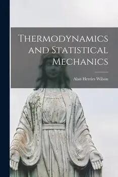 Thermodynamics and Statistical Mechanics, Paperback/Alan Herries Wilson