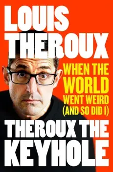 Theroux The Keyhole. When the world went weird (and so did I), Paperback/Louis Theroux