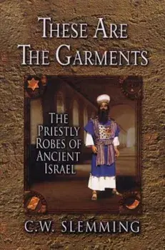 These Are the Garments: The Priestly Robes of Ancient Israel, Paperback/C. W. Slemming