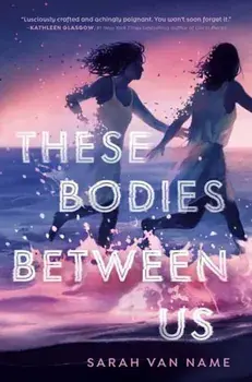 These Bodies Between Us, Paperback/Sarah Van Name