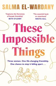 These Impossible Things. An unforgettable story of love and friendship, Paperback/Salma El-Wardany