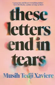 These Letters End in Tears, Hardback/Musih Tedji Xaviere
