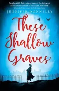 These Shallow Graves, Paperback/Jennifer Donnelly