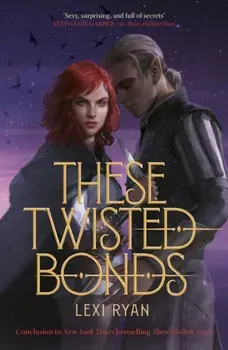 These Twisted Bonds. the spellbinding conclusion to the stunning fantasy romance These Hollow Vows, Paperback/Lexi Ryan