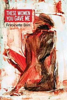 These Women You Gave Me, Paperback/Antoinette Brim