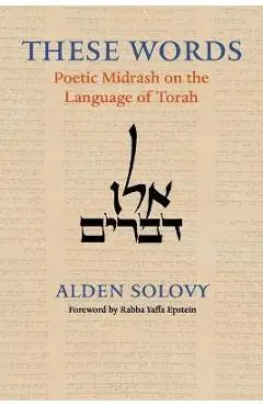These Words: Poetic Midrash on the Language of Torah - Alden Solovy