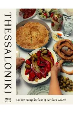 Thessaloniki: And the Many Kitchens of Northern Greece - Meni Valle