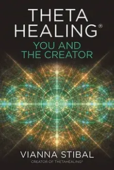 ThetaHealing (R): You and the Creator. Deepen Your Connection with the Energy of Creation, Paperback/Vianna Stibal