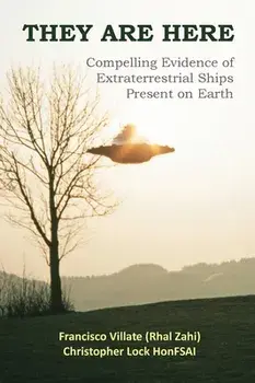 They are Here: Compelling Evidence of Extraterrestrial Ships Present on Earth, Hardcover/Francisco Villate
