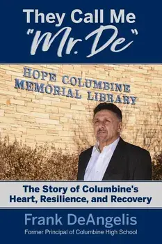They Call Me Mr. De: The Story of Columbine's Heart, Resilience, and Recovery, Paperback/Frank Deangelis