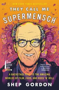 They Call Me Supermensch: A Backstage Pass to the Amazing Worlds of Film, Food, and Rock'n'roll, Paperback/Shep Gordon
