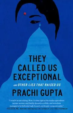 They Called Us Exceptional: And Other Lies That Raised Us - Prachi Gupta