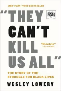 They Can't Kill Us All: The Story of the Struggle for Black Lives, Paperback/Wesley Lowery
