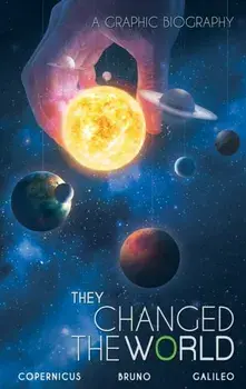 They Changed the World: Copernicus-Bruno-Galileo: A Graphic Biography, Paperback/Rik Hoskin