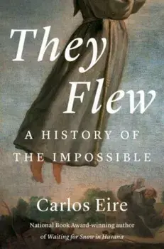 They Flew. A History of the Impossible, Paperback/Carlos M. N. Eire