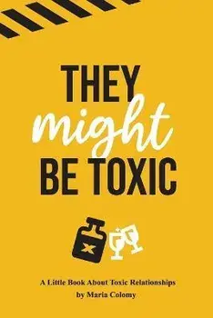 They Might Be Toxic, Paperback/Maria Colomy