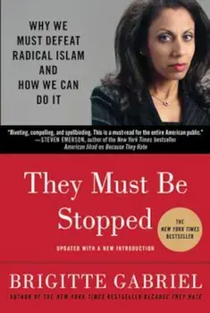 They Must Be Stopped: Why We Must Defeat Radical Islam and How We Can Do It, Paperback/Brigitte Gabriel