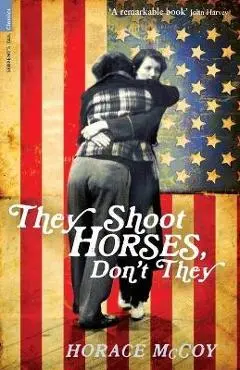 They Shoot Horses, Don't They? - Horace Mccoy