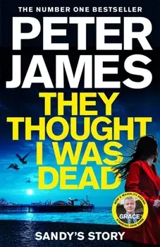 They Thought I Was Dead: Sandy's Story, Hardback/Peter James
