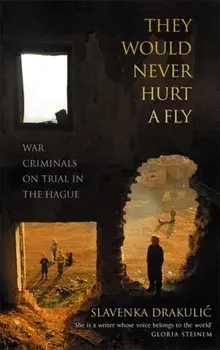 They Would Never Hurt A Fly. War Criminals on Trial in The Hague, Paperback/Slavenka Drakulic