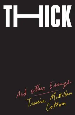 Thick: And Other Essays - Tressie Mcmillan Cottom