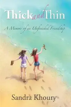 Thick and Thin: A Memoir of an Unfinished Friendship, Paperback/Sandra Khoury