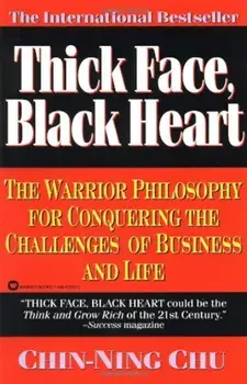 Thick Face, Black Heart: The Warrior Philosophy for Conquering the Challenges of Business and Life, Paperback/Chin-Ning Chu