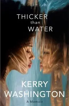 Thicker Than Water: A Memoir - Kerry Washington