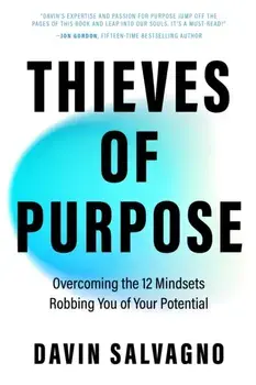 Thieves of Purpose. Overcoming the 12 Mindsets Robbing You of Your Potential, Hardback/Davin Salvagno