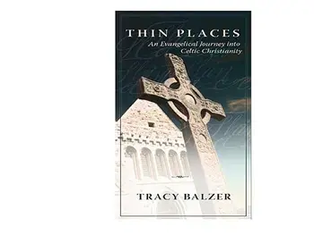 Thin Places: An Evangelical Journey Into Celtic Christianity, Paperback/Tracy Balzer