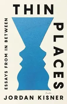 Thin Places: Essays from in Between, Paperback/Jordan Kisner