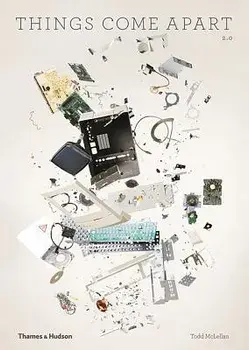 Things Come Apart: A Teardown Manual for Modern Living, Paperback/Todd McLellan