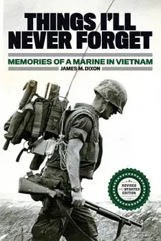 Things I'll Never Forget: Memories of a Marine in Viet Nam, Paperback/James M. Dixon