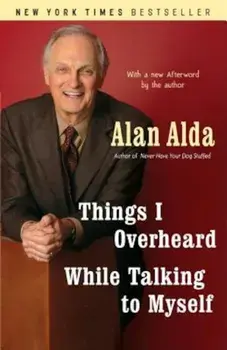 Things I Overheard While Talking to Myself, Paperback/Alan Alda
